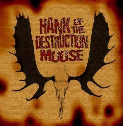 Hank of the Destruction Moose